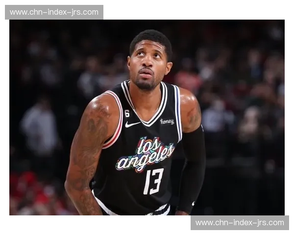 保罗·乔治伤愈复出后状态起伏 快船锋线轮换面临新课题